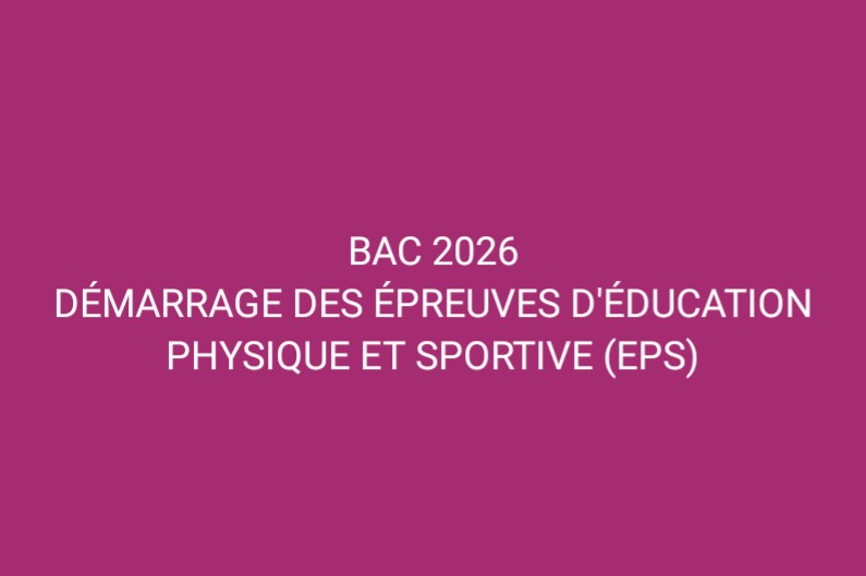 BAC 2026 : les épreuves facultatives, sportives et orales démarrent le samedi prochain 